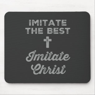 Imitate the best; Imitate Christ Mousepad