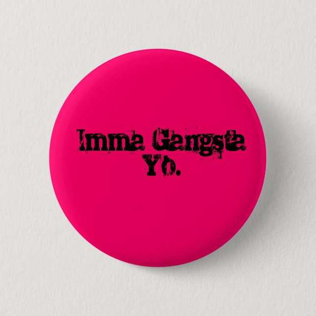 Imma Gangsta Yo. Button (Vorderseite)