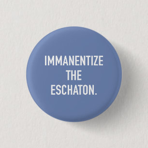 Immanentize der Eschaton kleine Knopf Button