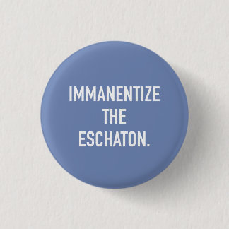 Immanentize der Eschaton kleine Knopf Button