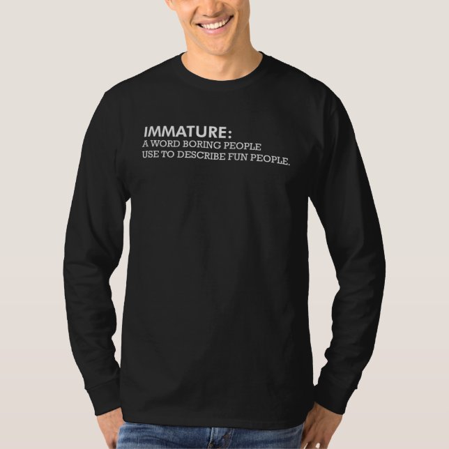 Immature A Word Boring People Use Sarcastic Graphi T-Shirt (Vorderseite)