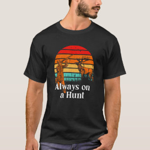 Immer auf einer Jagd auf Wildtiere Jagd Outdoor Hu T-Shirt
