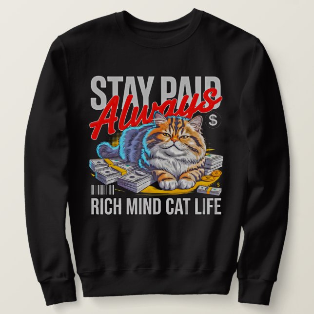 Immer bezahlt bleiben - Reiche Katzenmentalität Un Sweatshirt (Design vorne)