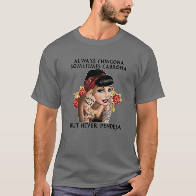 Immer Chingona manchmal Cabrona, aber nie Pendej T-Shirt (Vorderseite)