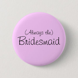 (Immer das Button von Bridesmaid)