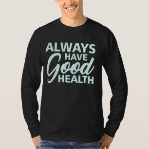 Immer eine gute Gesundheit T-Shirt