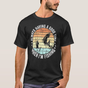 Immer eine gute Zeit, wenn ich Angler Männer Fraue T-Shirt