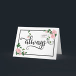 Immer - Es ist, wann ich für Sie da sein werde Karte<br><div class="desc">für sie mit diesem eleganten kalligraphischen Typografie-Design. Der Vorderteil der Karte enthält das Wort "immer" in schwarzer Kalligrafie mit eleganten Glyphen und Geschenketiketten mit einer Zeichenfolge, die Wörter beinhaltet, "für meine Tochter" mit Herzakzenten. Das Design wird durch hellrosa Rosen und grüne Blütenblätter gerahmt mit schwarzem Rand betont. Inside beinhaltet diesen...</div>