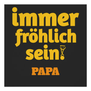 immer fröhlich sein papa poster