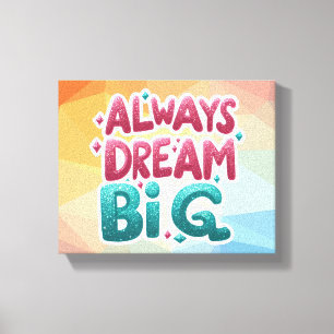 Immer groß träumen - Motivierend inspirierend Leinwanddruck
