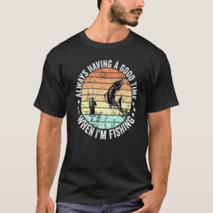 Immer gute Zeit haben, wenn ich Männer fischen T-Shirt