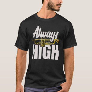 Immer High Trumpet Player Trumpeters Musical Inst T-Shirt