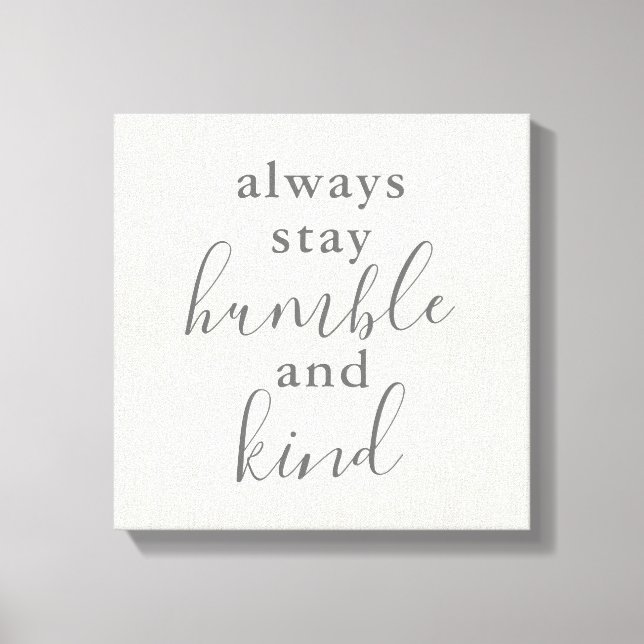 Immer Humble und Kind Bleibe Leinwanddruck (Vorderseite)