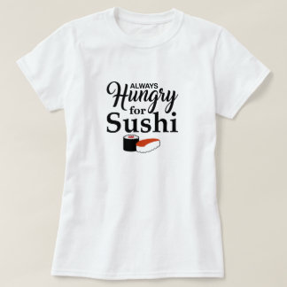 Immer hungrig für Sushi T-Shirt