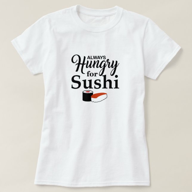 Immer hungrig für Sushi T-Shirt (Design vorne)