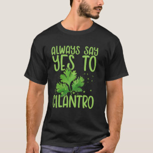 Immer Ja Zu Cilantro Koriander Petersilie Pflanze T-Shirt