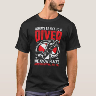 Immer nett zu einem Taucher Scuba-Tauchen Taucher T-Shirt
