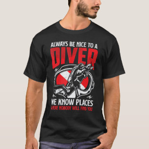 Immer nett zu einem Taucher Tauchen Taucher Tauc T-Shirt