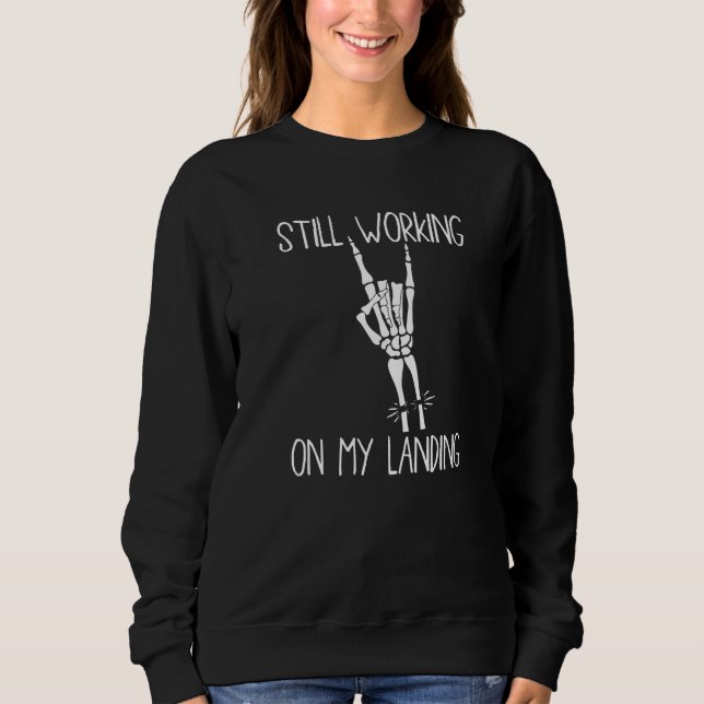 Immer noch an meiner Landung  Armfraktur  6 Sweatshirt (Vorderseite)