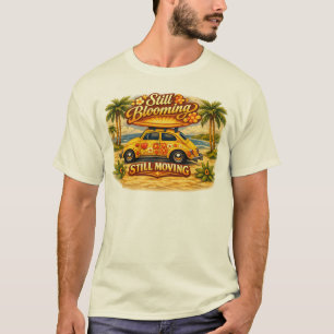 Immer noch blühend, immer noch in Bewegung. T-Shirt