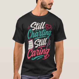 Immer noch chartierend, fürsorglich, süß T-Shirt
