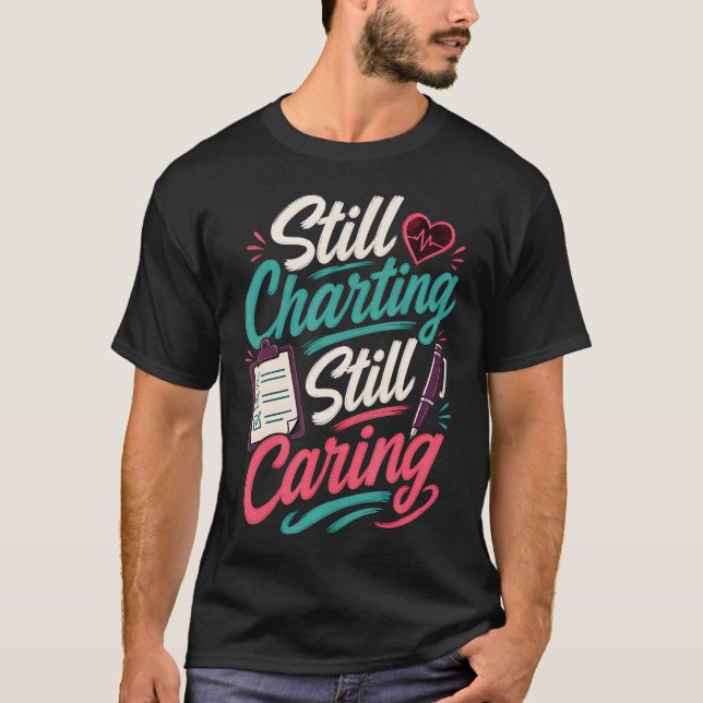 Immer noch chartierend, fürsorglich, süß T-Shirt (Vorderseite)