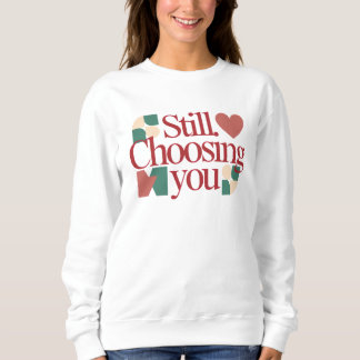 Immer noch dich wählen – Valentinstag-Zitat Damen Sweatshirt