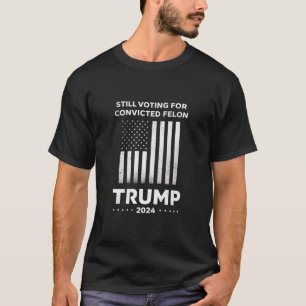 Immer noch für verurteilten Straftäter Trump 2024 T-Shirt