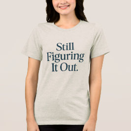 Immer noch herausfinden - Minimalistisches T-Shirt Tri-Blend Shirt