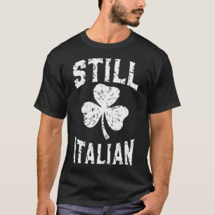 Immer noch italienischer St. Patrick's Day Lustig  T-Shirt