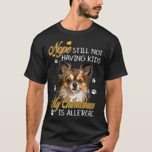 Immer noch keine Kinder Mein Chihuahua ist allergi T-Shirt