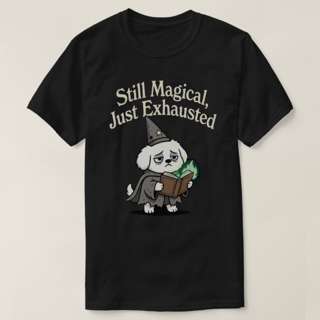 Immer noch magisch, nur erschöpft-Hund T-Shirt (Design vorne)