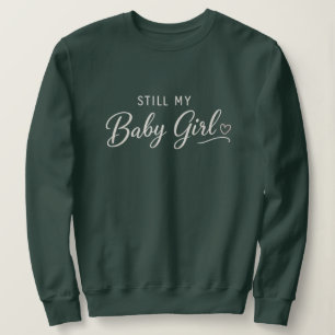 Immer noch mein Baby-Mädchen Sweatshirt