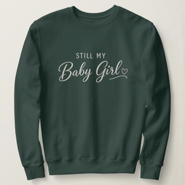 Immer noch mein Baby-Mädchen Sweatshirt (Design vorne)