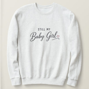 Immer noch mein Baby-Mädchen Sweatshirt