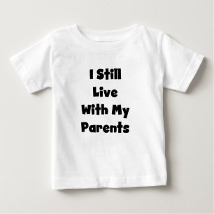 Immer noch mit Eltern leben Baby T-shirt