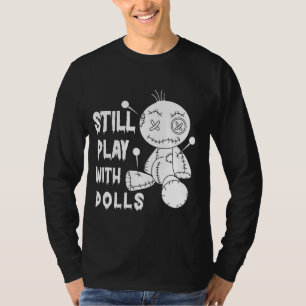 Immer noch mit Puppen Voodoo spielen - Funny Voodo T-Shirt