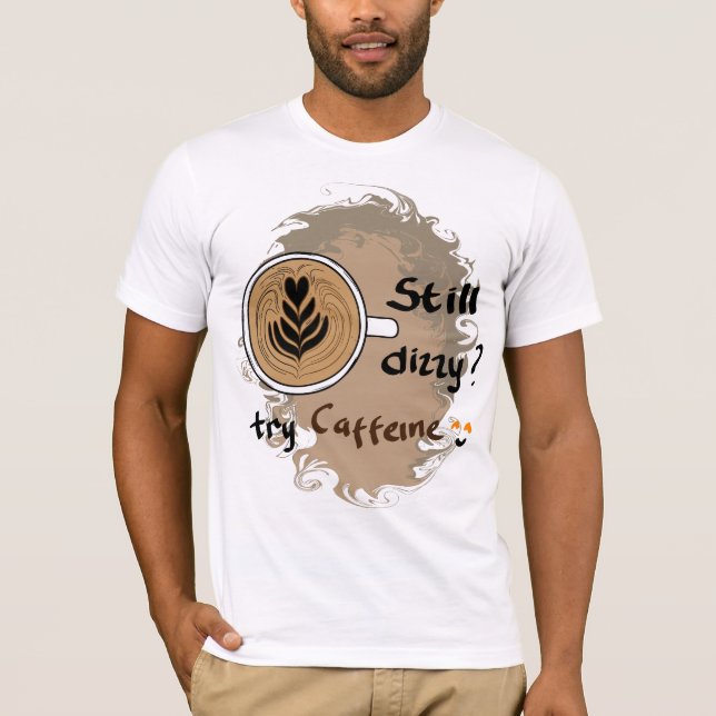 Immer noch schwindelig Koffein Kaffee Zitat Design T-Shirt (Vorderseite)