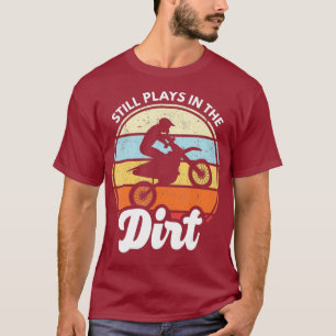 Immer noch spielt das Dirt Funny Dirtbike Motocros T-Shirt