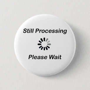 Immer noch Verarbeitung... Bitte warten Abzeichen Button