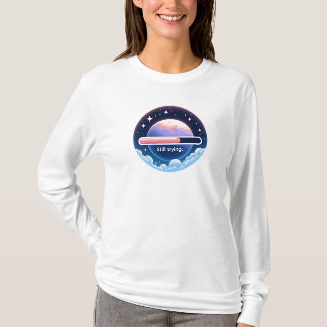 Immer noch versuchen T-Shirt (Vorderseite)