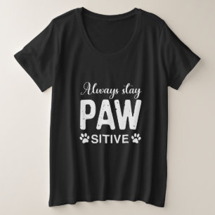 Immer PAW-positiv bleibe Große Größe T-Shirt