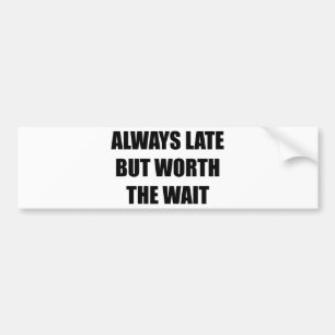 Immer spät, aber es lohnt sich zu warten autoaufkleber