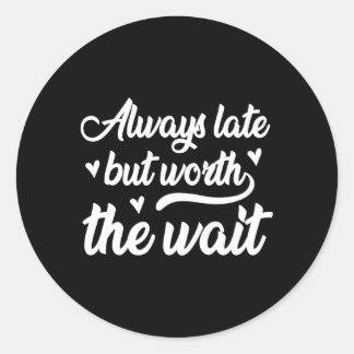 Immer spät, aber es lohnt sich zu warten runder aufkleber