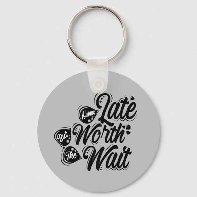 Immer spät, aber wert, mal warten, schwarzes Desig Schlüsselanhänger (Vorderseite)