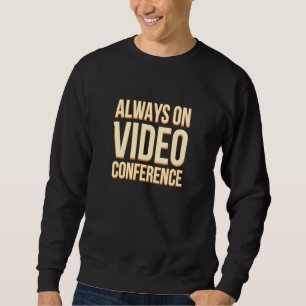 Immer über Videokonferenzen arbeiten von Zuhause B Sweatshirt
