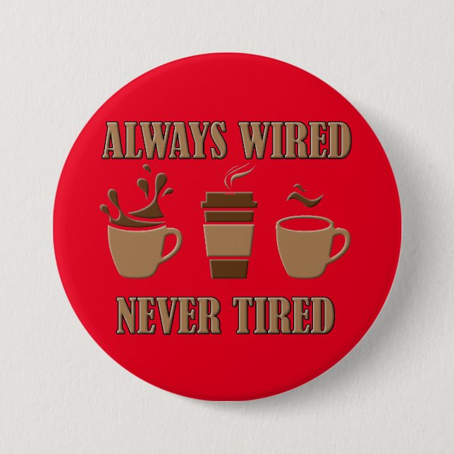Immer Verdrahtet Nie Müde Lustiger Kaffee-Button-A Button (Vorderseite)