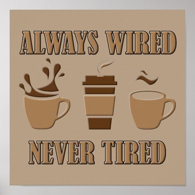Immer verdrahtet noch nie müde lustige Kaffeepapie Poster (Vorne)
