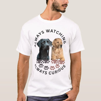 Immer wachsam. Immer neugierig T-Shirt