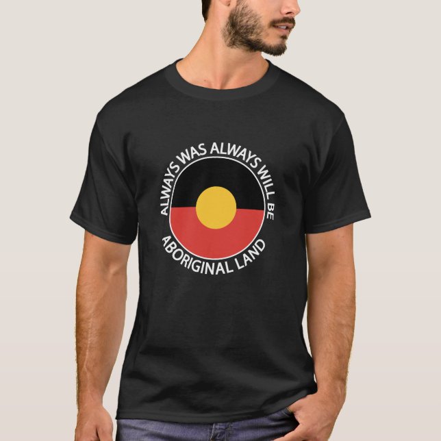 Immer war immer wird aborigine Land Indigeno T-Shirt (Vorderseite)